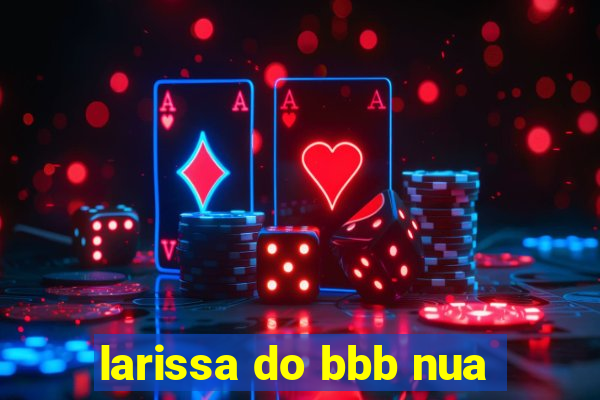 larissa do bbb nua